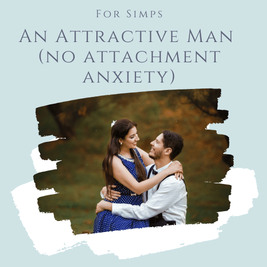 For the Man - An Attractive Man (No Attachment Anxiety)