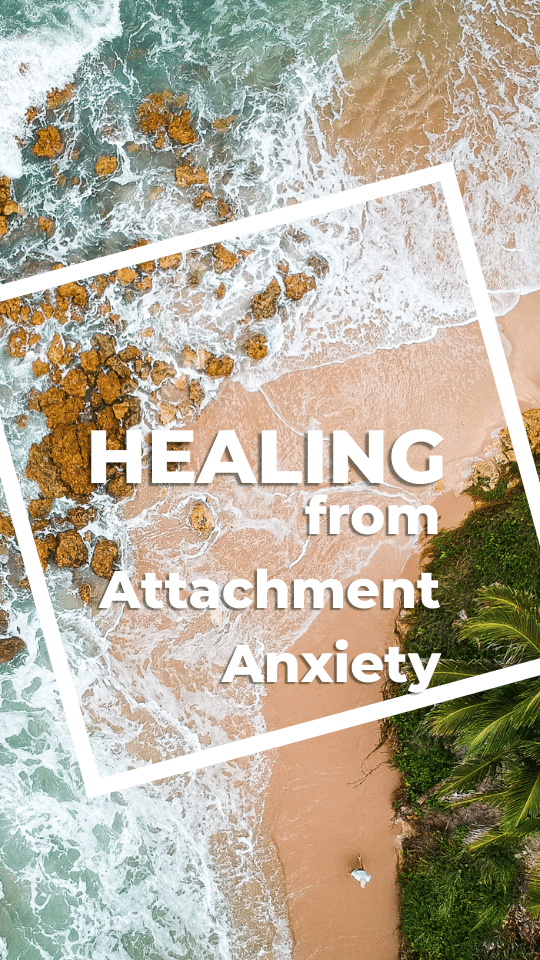 Overcoming Attachment Anxiety and Healing