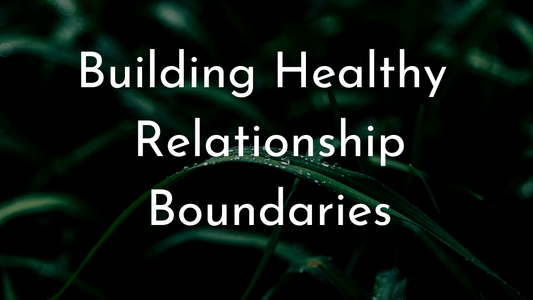 Building Healthy Relationship Boundaries