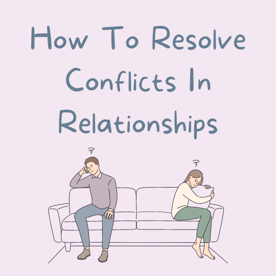 How To Resolve Conflicts in Relationships