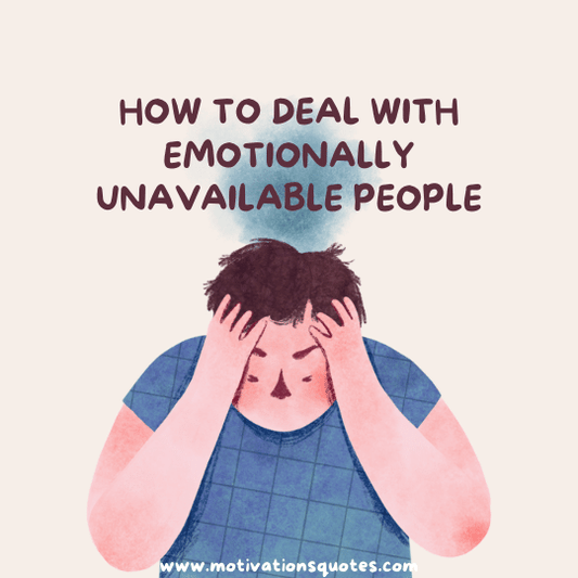 How to Deal With Emotionally Unavailable People