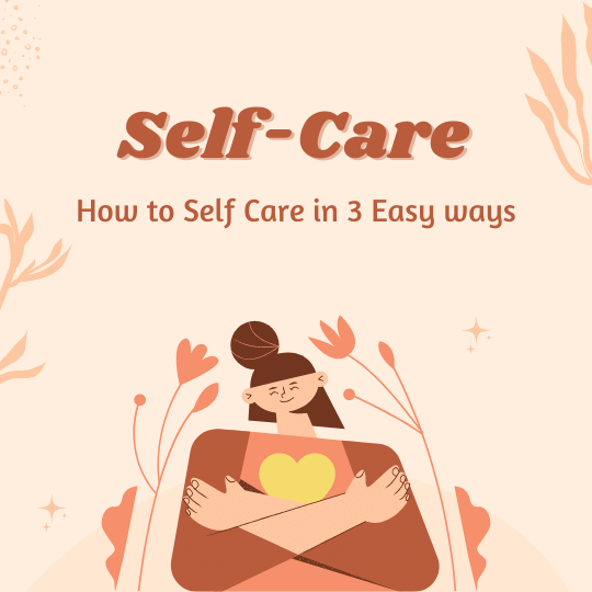 How to Self Care - 3 Easy Ways to Show Yourself That You're Worth It