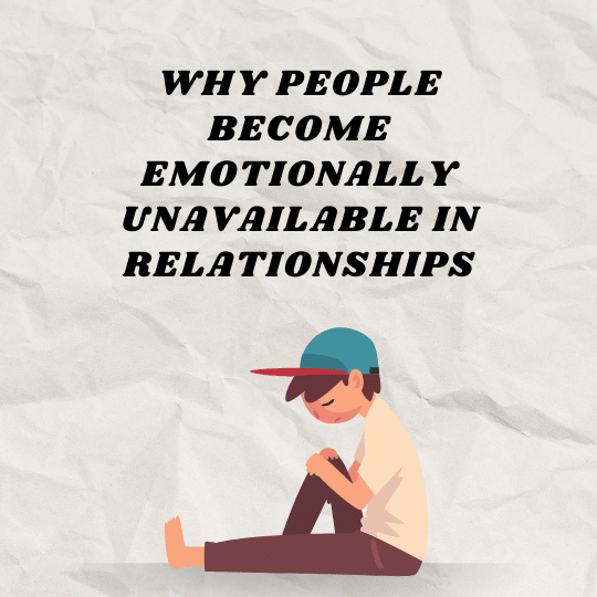 Why People Become Emotionally Unavailable In Relationships